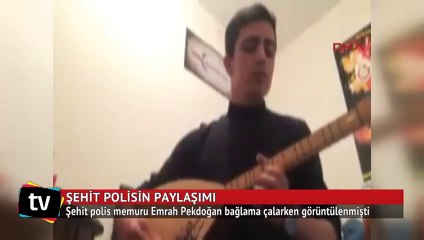 Şehit polis Emrah Pekdoğan bağlama çalarken görüntülenmişti
