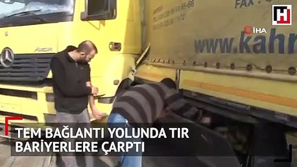 TEM Bağlantı yolunda TIR bariyerlere çarptı