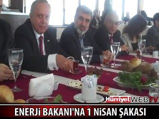 ENERJİ BAKANI'NA 1 NİSAN ŞAKASI
