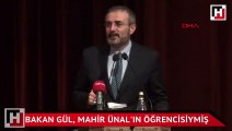 Bakan Gül, Mahir Ünal'ın öğrencisiymiş