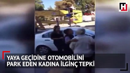 Yaya geçidine otomobilini park eden kadına ilginç tepki