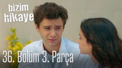 Bizim Hikaye 36. Bölüm 3. Parça