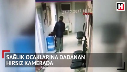 Sağlık ocaklarına dadanan hırsız kamerada