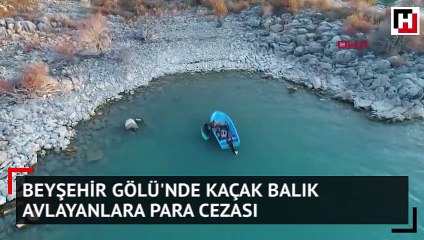 Beyşehir Gölü'nde kaçak balık avlayanlara para cezası