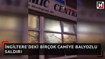 İngiltere'deki birçok camiye balyozlu saldırı
