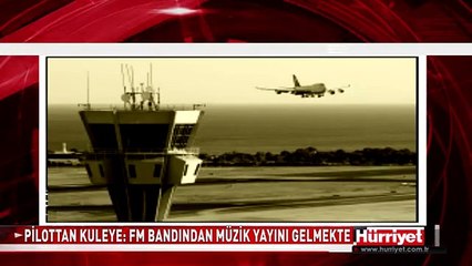 GÖKYÜZÜNDE SKANDAL! PİLOT: FM BANDINDAN MÜZİK YAYINI GELMEKTE