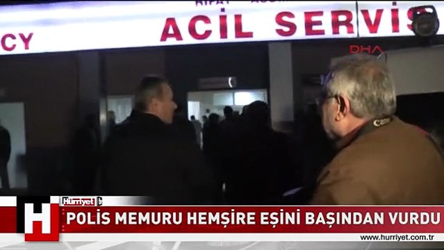 POLİS MEMURU HEMŞİRE EŞİNİ HASTANEDE ÇALIŞIRKEN BAŞINDAN VURDU