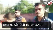 Baltalı sürücü tutuklandı