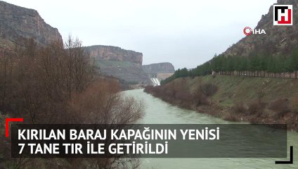 Kırılan baraj kapağının yenisi 7 tane tır ile getirildi