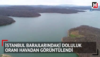 İstanbul Barajlarındaki doluluk oranı havadan görüntülendi
