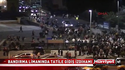 BANDIRMA LİMANI'NDA TATİLE GİDİŞ İZDİHAMI