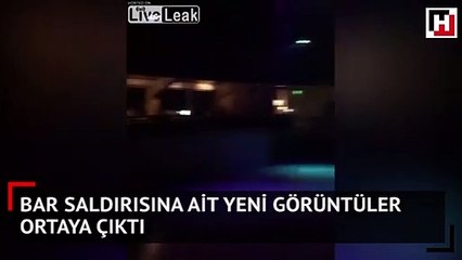 Bar saldırısına ait yeni görüntüler ortaya çıktı