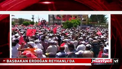 BAŞBAKAN ERDOĞAN REYHANLI'DA KONUŞTU