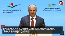 Başbakan Yıldırım, vatandaşlara imar barışı çağrısında bulundu
