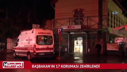 Başbakan'ın 17 koruması zehirlendi