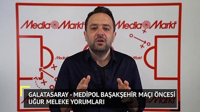 Galatasaray - Başakşehir Maçı Öncesi Uğur Meleke Yorumları