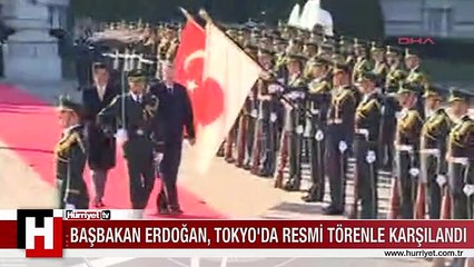 BAŞBAKAN ERDOĞAN TOKYO'DA RESMİ TÖRENLE KARŞILANDI