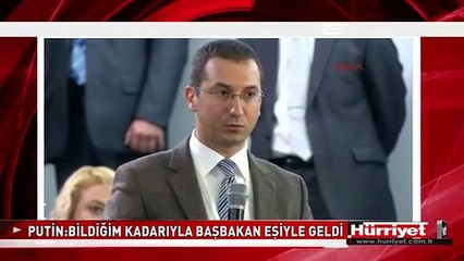 PUTİN: BİLDİĞİM KADARIYLA BAŞBAKAN EŞİYLE GELDİ