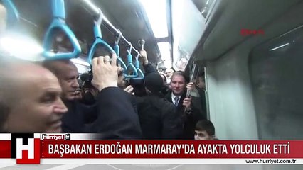 BAŞBAKAN ERDOĞAN MARMARAY'DA AYAKTA YOLCULUK ETTİ