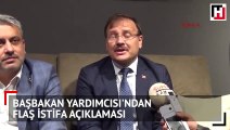 Başbakan Yardımcısı Hakan Çavuşoğlu'ndan flaş istifa açıklaması