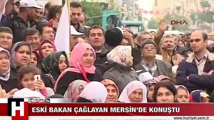 ESKİ BAKAN ÇAĞLAYAN MERSİN'DE KONUŞTU: BAŞBAKANLA GÖRÜŞTÜM