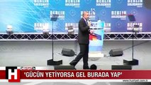 'GÜCÜN YETİYORSA GEL BURADA YAP'