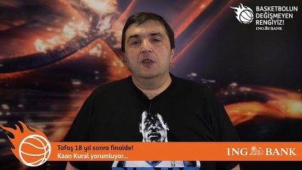 Kaan Kural yorumluyor... Tofaş 18 yıl sonra finalde!