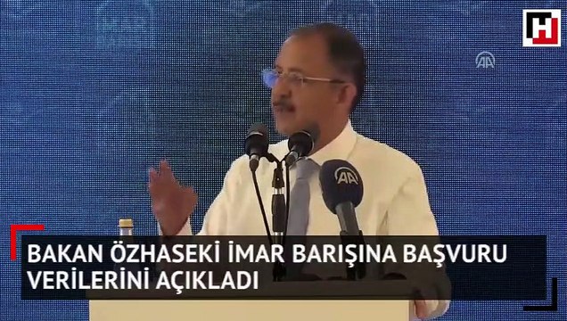 Bakan Özhaseki İmar Barışına başvuru verilerini açıkladı