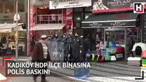 Kadıköy HDP ilçe binasına polis baskını