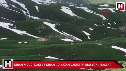 Kıran-9 Cudi Dağı ve Kıran-10 Kazan Vadisi operasyonu başladı