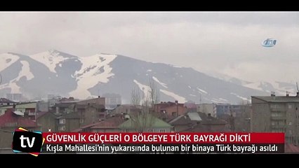 Güvenlik güçleri oraya Türk bayrağı dikti