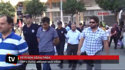 FETÖ'den gözaltına alınan BBP'li Kartal adliyeye sevk edildi
