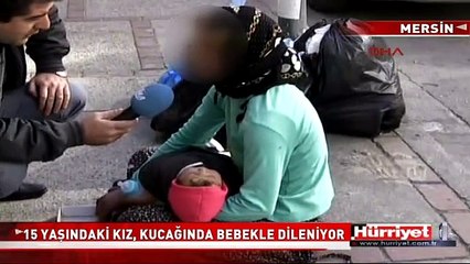 15 YAŞINDAKİ KIZ, KUCAĞINDA BEBEKLE DİLENİYOR