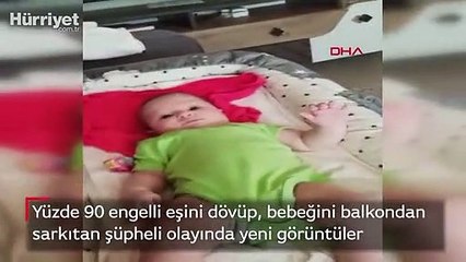 Yüzde 90 engelli eşini dövüp, bebeğini balkondan  sarkıtan şüpheli olayında yeni görüntüler