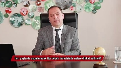 İleri yaşlarda uygulanacak tüp bebek tedavisinde nelere dikkat edilmeli?