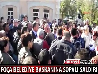 FOÇA BELEDİYE BAŞKANINA SOPALI SALDIRI