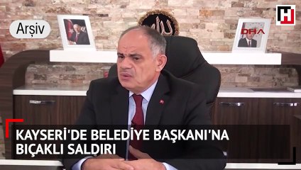 Kayseri'de Belediye Başkanı'na bıçaklı saldırı