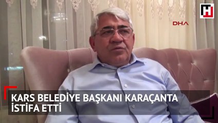 Kars Belediye Başkanı Karaçanta istifa etti