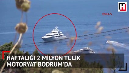 Haftalığı 2 milyon TL’lik motoryat Bodrum’da