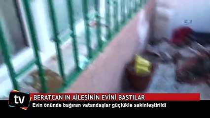 Beratcan'ın ailesinin evini bastılar