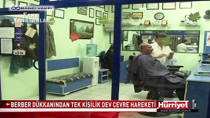 BERBER DÜKKANINDAN TEK KİŞİLİK DEV ÇEVRE HAREKETİ