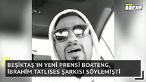 Beşiktaş'ın yeni prensi Boateng, İbrahim Tatlıses şarkısı söylemişti