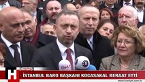 İSTANBUL BARO BAŞKANI KOCASAKAL BERAAT ETTİ