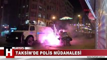 TAKSİM'DE POLİS BÖYLE MÜDAHALE ETTİ