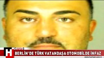 BERLİN'DE TÜRK VATANDAŞA OTOMOBİLDE İNFAZ