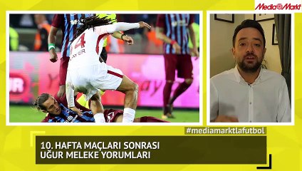 10. Hafta maçları sonrası Uğur Meleke yorumları