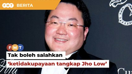 Tak boleh salahkan ketidakupayaan kerajaan tangkap Jho Low, kata menteri