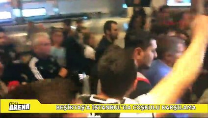 Beşiktaş'a İstanbul'da coşkulu karşılama