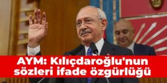 AYM, Kılıçdaroğlu'nun bu sözlerine 'ifade özgürlüğü' dedi: Hırsızların hamisi