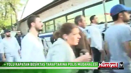 YOLU KAPATAN BEŞİKTAŞ TARAFTARINA POLİS MÜDAHALESİ